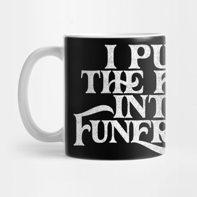 I Put The Fun Into Funeral  / Humorous Typography Design by DankFutura